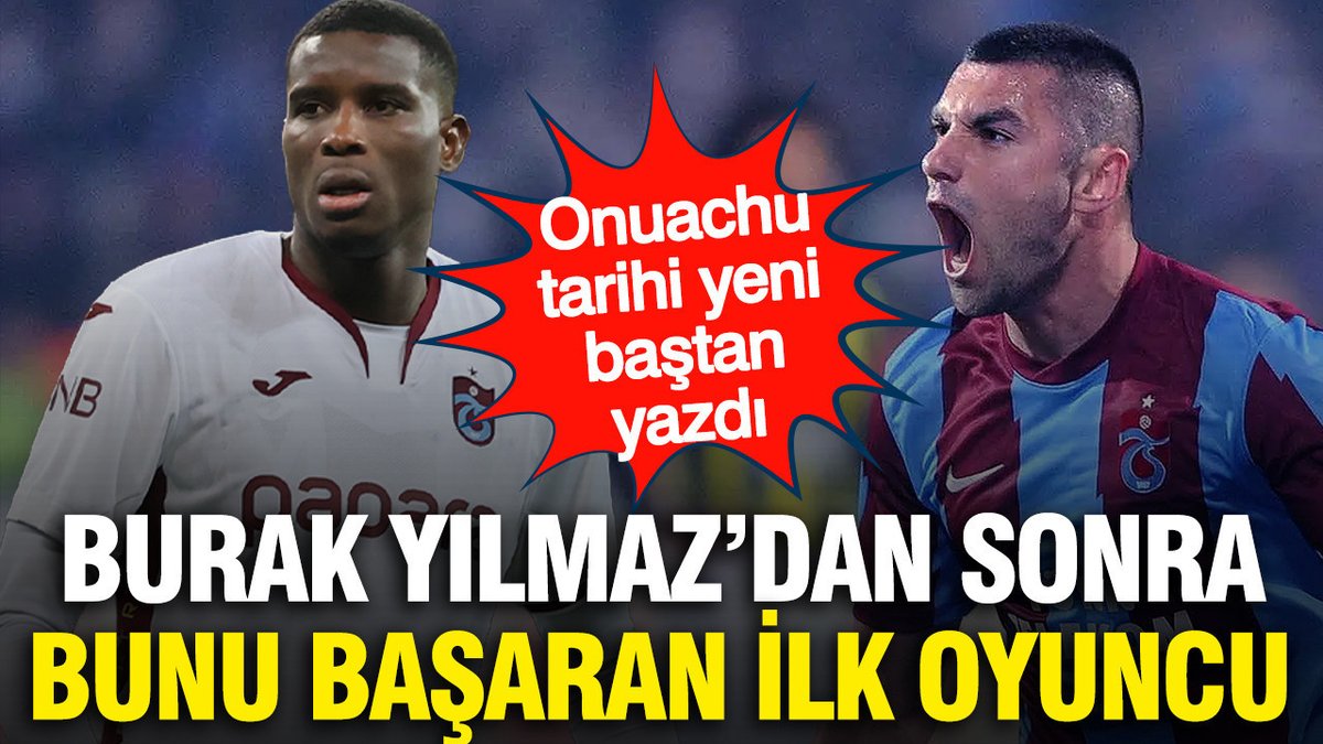 Onuachu Tarih Yazdı: Burak Yılmaz'dan Sonra Gelen İlk İsim