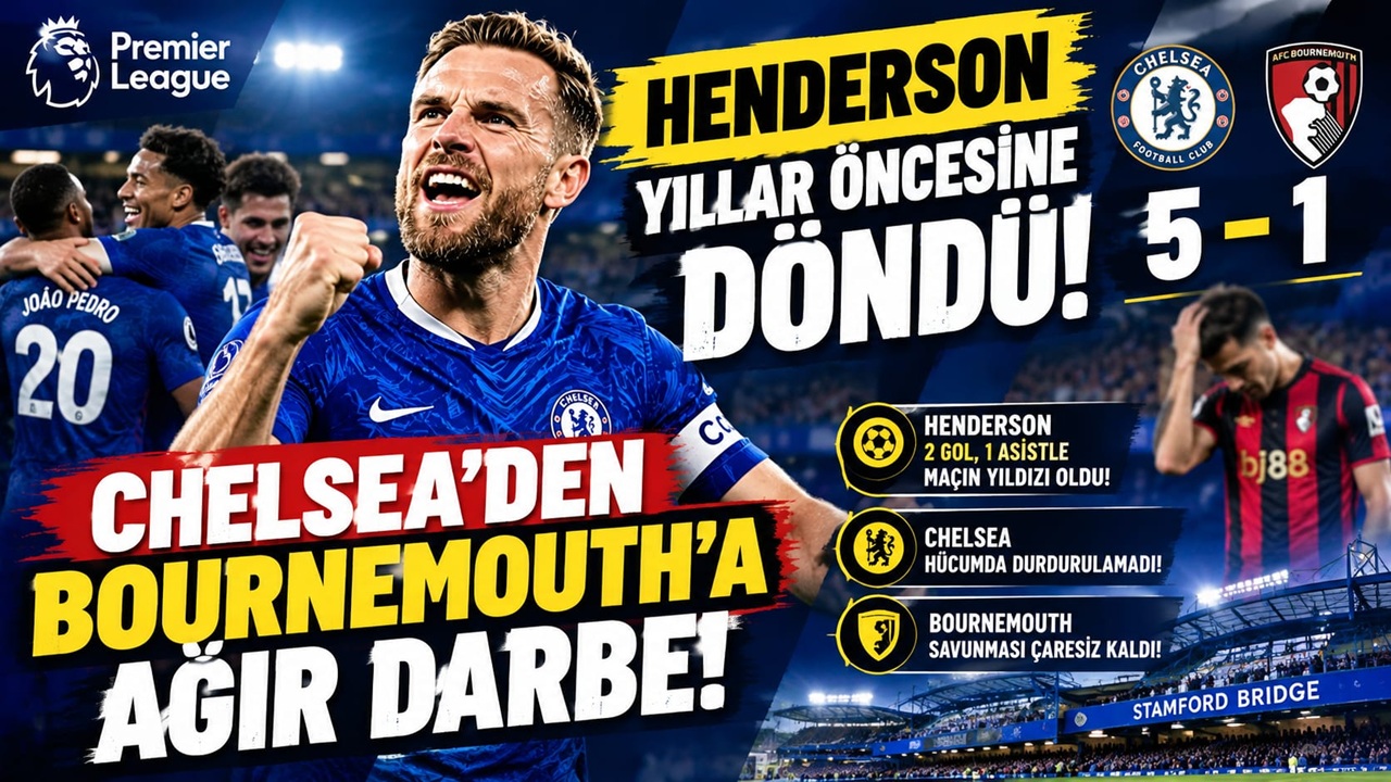Chelsea Bournemouth’u 5-1 Yendi! Jordan Henderson İki Gol ve Bir Asistle Yıldızlaştı